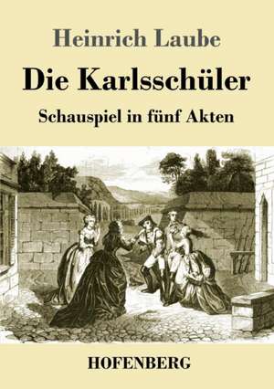 Die Karlsschüler de Heinrich Laube