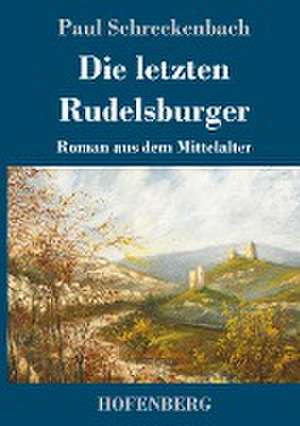 Die letzten Rudelsburger de Paul Schreckenbach