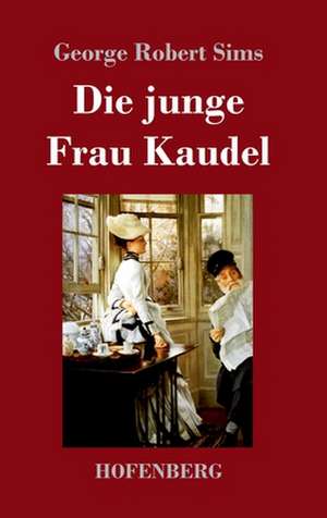 Die junge Frau Kaudel de George Robert Sims