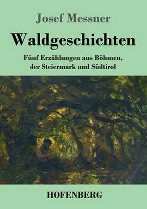 Waldgeschichten de Josef Messner