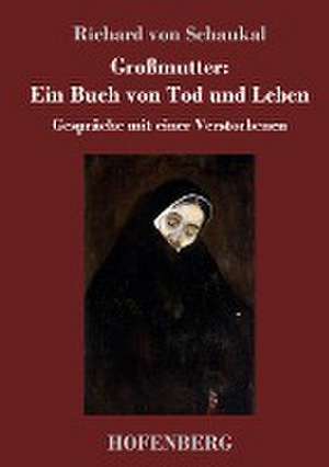 Großmutter: Ein Buch von Tod und Leben de Richard Von Schaukal