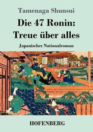 Die 47 Ronin: Treue über alles de Tamenaga Shunsui