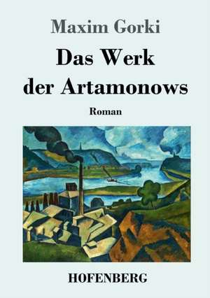 Das Werk der Artamonows de Maxim Gorki