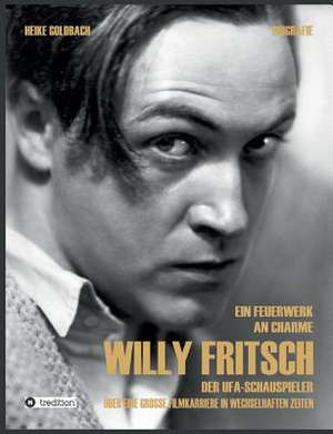 Ein Feuerwerk an Charme - Willy Fritsch de Goldbach, Heike