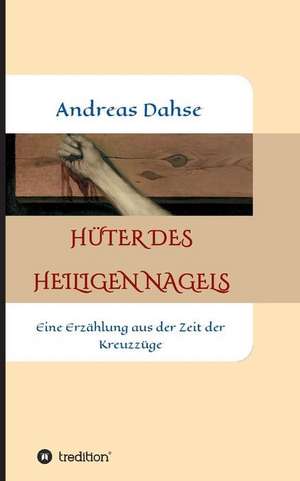 Hüter des Heiligen Nagels de Andreas Dahse