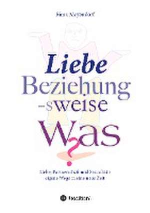 Liebe, Beziehung-sweise Was? de Rima Meyendorf