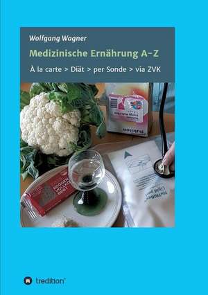 Medizinische Ernährung A - Z de Wolfgang Wagner