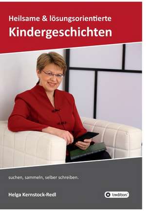 Heilsame und lösungsorientierte Geschichten de Helga Kernstock-Redl