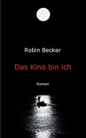 Das Kino bin ich de Robin Becker