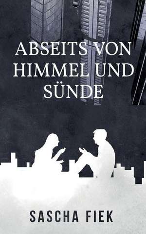 Abseits von Himmel und Sünde de Sascha Fiek