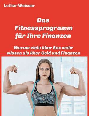 Das Fitnessprogramm für Ihre Finanzen de Lothar Weisser