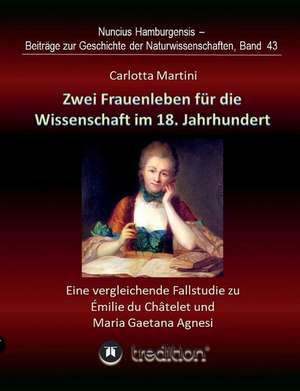 Zwei Frauenleben für die Wissenschaft im 18. Jahrhundert de Carlotta Martini