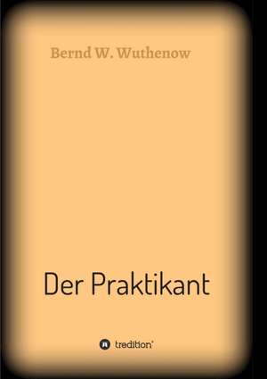 Der Praktikant de Bernd W. Wuthenow