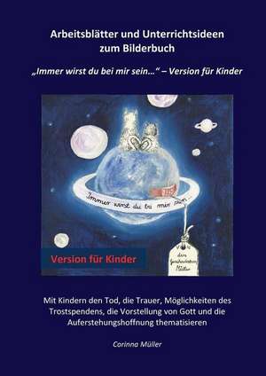 Arbeitsblätter und Unterrichtsideen zum Bilderbuch "Immer wirst du bei mir sein..." - Version für Kinder de Corinna Müller