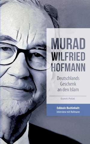 Murad Wilfried Hofmann ¿ Deutschlands Geschenk an den Islam de Ecevit Polat