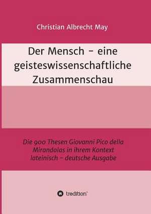 Der Mensch - Eine Geisteswissenschaftliche Zusammenschau de May, Christian Albrecht