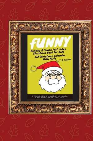 Funny Holiday & Santa Fart Jokes Christmas Book For Kids - Kid Christmas Calender With Farts de T. J. Gusman