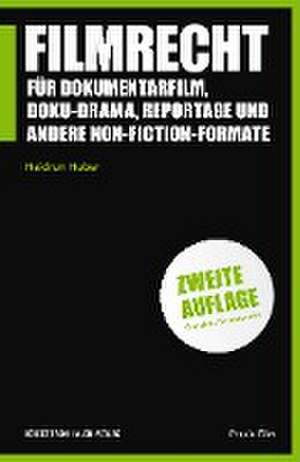 Filmrecht für Dokumentarfilm, Doku-Drama, Reportage und andere Non-Fiction-Formate de Heidrun Huber