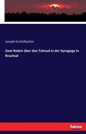 Zwei Reden über den Talmud in der Synagoge in Bruchsal de Joseph Eschelbacher