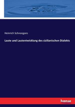 Laute und Lautentwicklung des sizilianischen Dialekts de Heinrich Schneegans