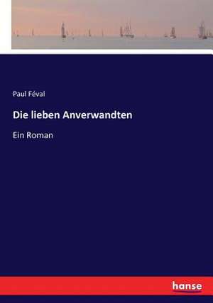 Die lieben Anverwandten de Paul Féval