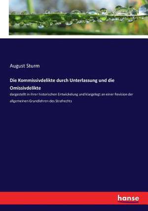 Die Kommissivdelikte durch Unterlassung und die Omissivdelikte de August Sturm