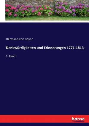 Denkwürdigkeiten und Erinnerungen 1771-1813 de Hermann Von Boyen