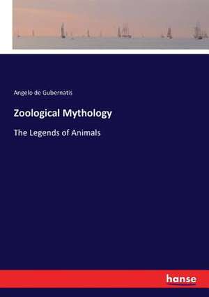 Zoological Mythology de Angelo De Gubernatis