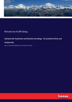 Lehrbuch der Psychiatrie auf klinischer Grundlage - für praktische Ärzte und Studierende de Richard Von Krafft-Ebing