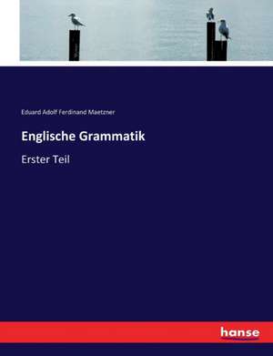 Englische Grammatik de Eduard Adolf Ferdinand Maetzner