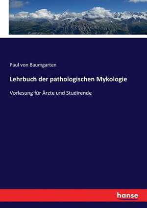 Lehrbuch der pathologischen Mykologie de Paul Von Baumgarten