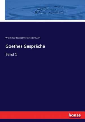 Goethes Gespräche de Woldemar Freiherr Von Biedermann