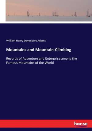 Mountains and Mountain-Climbing de William Henry Davenport Adams