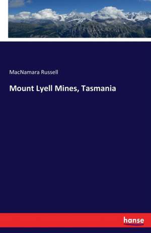 Mount Lyell Mines, Tasmania de Macnamara Russell