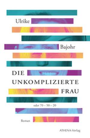 Die unkomplizierte Frau de Ulrike Bajohr