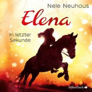 Elena - Ein Leben für Pferde 07. In letzter Sekunde de Nele Neuhaus