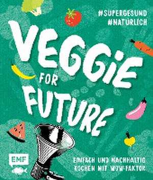 Veggie for Future - Vegetarisch kochen: Der easy Einstieg! de Rose Marie Donhauser