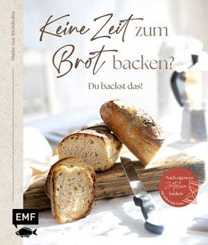 Keine Zeit zum Brot backen? de Maike von Richthofen