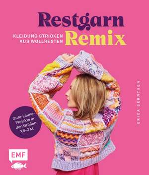 Restgarn-Remix - Kleidung stricken aus Wollresten de Erica Berntsen