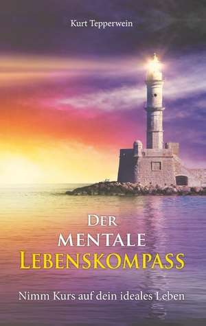 Der mentale Lebenskompass de Kurt Tepperwein