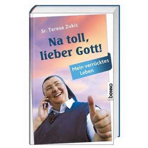 Na toll, lieber Gott! de Teresa Zukic