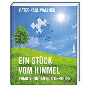 Ein Stück vom Himmel de Pater Karl Wallner