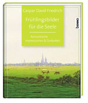 Frühlingsbilder für die Seele de Caspar David Friedrich