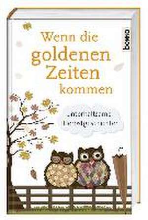 Wenn die goldenen Zeiten kommen