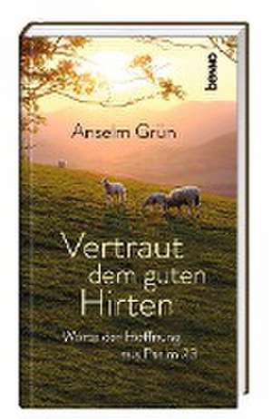 Vertraut dem guten Hirten de Anselm Grün OSB