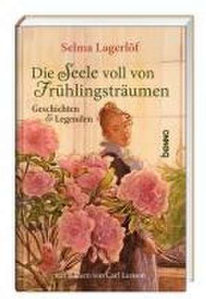 Die Seele voll von Frühlingsträumen de Selma Lagerlöf