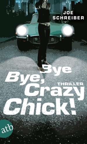 Bye Bye, Crazy Chick! de Joe Schreiber