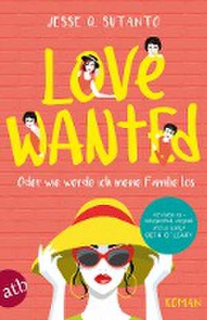 Love wanted - Oder wie werde ich meine Familie los de Jesse Q. Sutanto