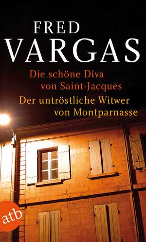 Die schöne Diva von Saint-Jacques / Der untröstliche Witwer von Montparnasse de Fred Vargas