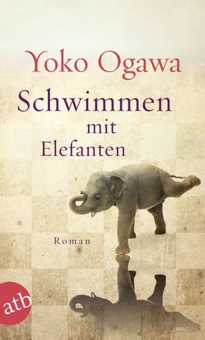 Schwimmen mit Elefanten de Yoko Ogawa